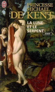 Front cover_La lune et le serpent : Diane de Poitiers et Catherine de Médicis, deux rivales dans le coeur du roi