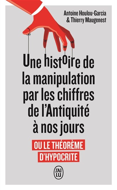 Couverture_Une histoire de la manipulation par les chiffres de l'Antiquité à nos jours ou Le théorème d'hypocrite