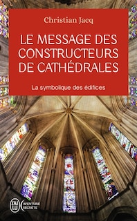 Couverture_Le message des constructeurs de cathédrales : la symbolique des édifices