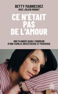 Front cover_Ce n'était pas de l'amour : une plongée dans l'horreur d'une famille incestueuse et perverse
