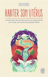 Couverture_Habiter son utérus : comprendre ses émotions pour se réapproprier son corps, son cycle et sa sphère intime