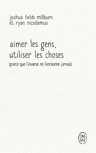 Front cover_Aimer les gens, utiliser les choses (parce que l'inverse ne fonctionne jamais)