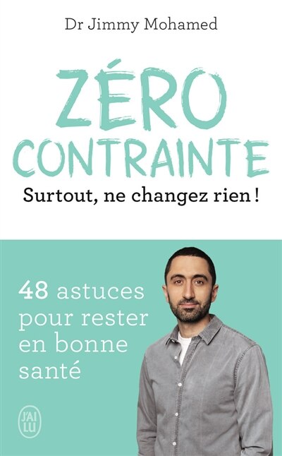 Front cover_Zéro contrainte : surtout, ne changez rien ! : 48 astuces pour rester en bonne santé