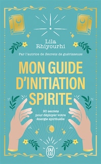 Couverture_Mon guide d'initiation spirite : 90 secrets pour déployer votre énergie spirituelle