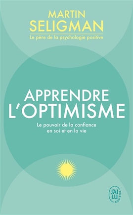 Apprendre l'optimisme: le pouvoir de la confiance en soi et en la vie