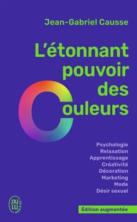 Front cover_L'étonnant pouvoir des couleurs : psychologie, relaxation, apprentissage, créativité, décoration, marketing, mode, désir sexuel