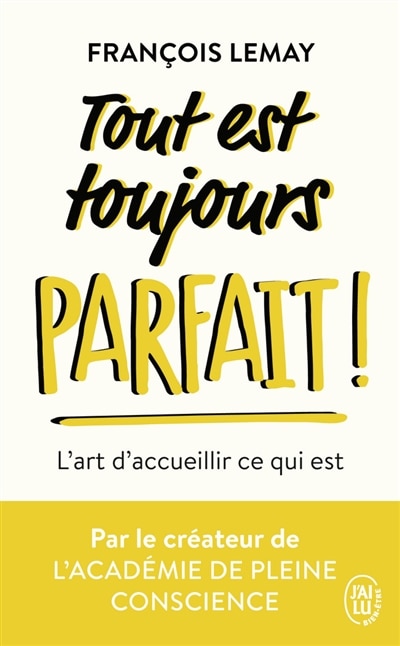 TOUT EST TOUJOURS PARFAIT: l'art d'accueillir ce qui est