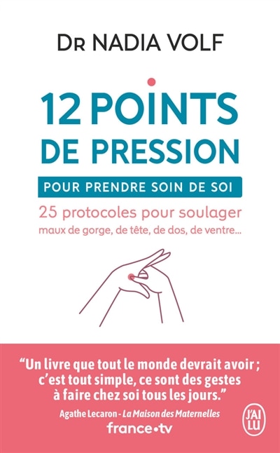 Front cover_12 points de pression pour prendre soin de soi : 25 protocoles pour soulager maux de gorge, de tête, de dos, de ventre...