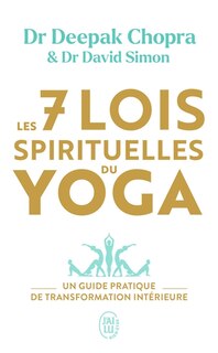 Les 7 lois spirituelles du yoga: un guide pratique de transformation intérieure