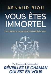 Front cover_Vous êtes immortel : un chaman nous parle de la vie et de la mort
