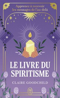 Front cover_Le livre du spiritisme : apprenez à recevoir les messages de l'au-delà