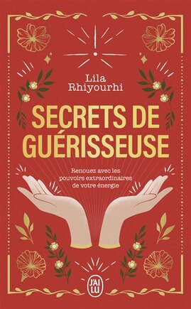 Secrets de guérisseuse: renouez avec les pouvoirs extraordinaires de votre énergie