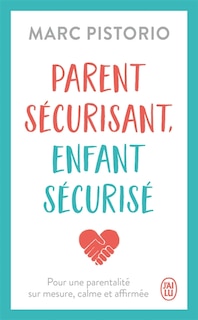 Couverture_Parent sécurisant, enfant sécurisé : pour une parentalité sur mesure, calme et affirmée