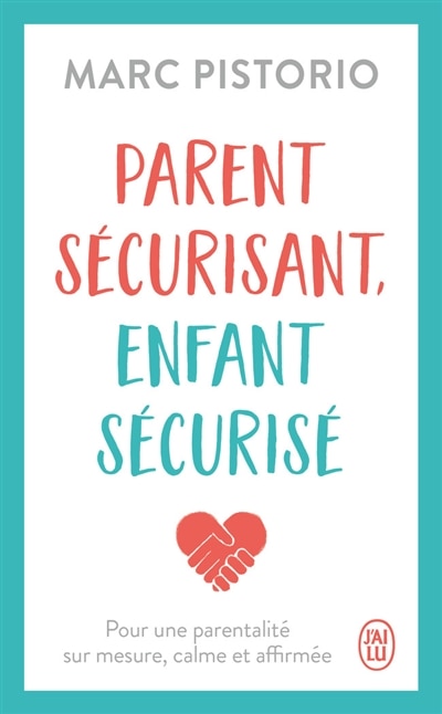 Couverture_Parent sécurisant, enfant sécurisé : pour une parentalité sur mesure, calme et affirmée