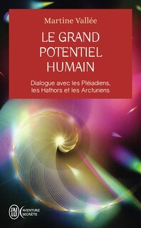 Couverture_Le grand potentiel humain : dialogue avec les Pléiadiens, les Hathors et les Arcturiens