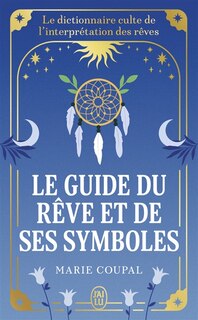 Couverture_Le guide du rêve et de ses symboles : le dictionnaire culte de l'interprétation des rêves