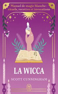 Couverture_La wicca : manuel de magie blanche : rituels, recettes et invocations