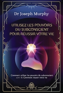 Couverture_Utilisez les pouvoirs du subconscient pour réussir votre vie