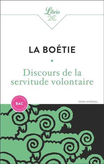 Couverture_Discours de la servitude volontaire : texte intégral : programme bac ; De la liberté des anciens comparée à celle des modernes ; Le loup et le chien