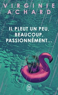 Couverture_Il pleut un peu, beaucoup, passionn&eacute;ment...