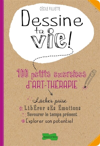 Front cover_Dessine ta vie ! : 100 petits exercices d'art-thérapie