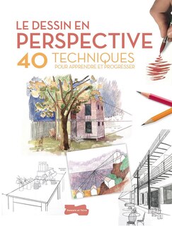 Le dessin en perspective: 40 techniques pour apprendre et progresser