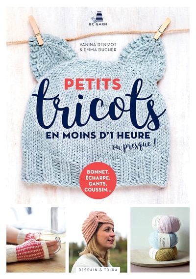 Couverture_Petits tricots en moins d'1 heure ou presque ! : bonnet, écharpe, gants, coussin...