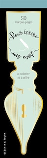 Pour écrire un mot: 50 marque-pages à colorier et à offrir