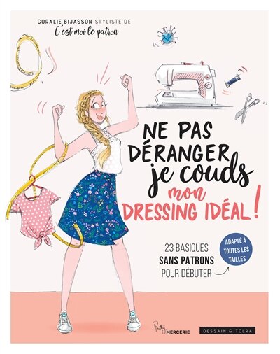 Ne pas déranger, je couds mon dressing idéal !: 23 basiques sans patrons pour débuter