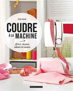 Couverture_Coudre à la machine : le b.a.-ba pour débuter en couture