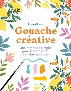 Front cover_Gouache créative : une méthode simple pour libérer votre créativité pas à pas !