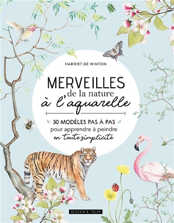 Merveilles de la nature à l'aquarelle: 30 modèles pas à pas pour apprendre à peindre en toute simplicité