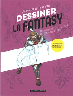 Front cover_Dessiner la fantasy : techniques étape par étape, personnages & effets : heroic fantasy, monstres & légendes, fantasy urbaine...