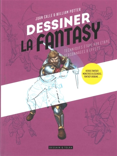 Front cover_Dessiner la fantasy : techniques étape par étape, personnages & effets : heroic fantasy, monstres & légendes, fantasy urbaine...
