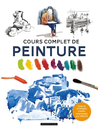 Cours complet de peinture: toutes les techniques et les bases fondamentales pour débuter