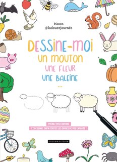 Front cover_Dessine-moi un mouton, une fleur, une baleine... : prenez vos crayons et dessinez enfin toutes les envies de vos enfants !