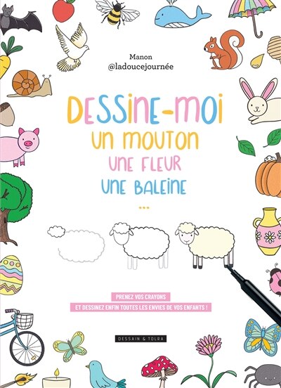 Front cover_Dessine-moi un mouton, une fleur, une baleine... : prenez vos crayons et dessinez enfin toutes les envies de vos enfants !