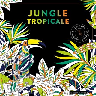 Front cover_Jungle tropicale : colorier, s'amuser, s'évader