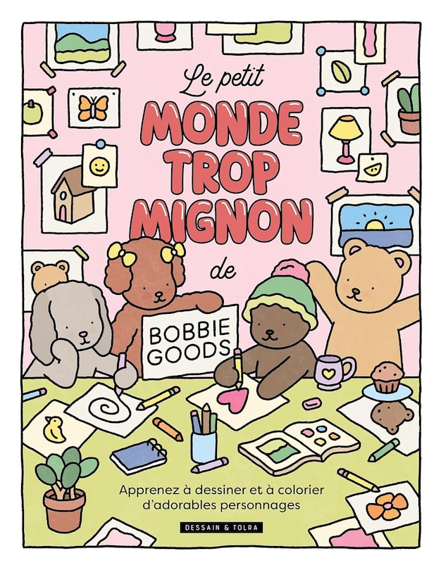 Front cover_Le petit monde trop mignon de Bobbie Goods : apprends à dessiner et à colorier d'adorables personnages