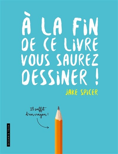 Front cover_A la fin de ce livre, vous saurez dessiner