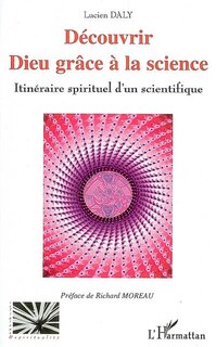Front cover_Découvrir Dieu grâce à la science : itinéraire spirituel d'un scientifique