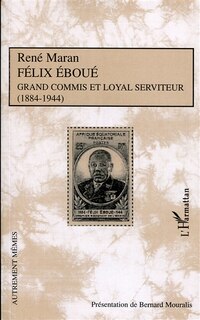 Couverture_Felix eboue grand commis et loyal serviteur