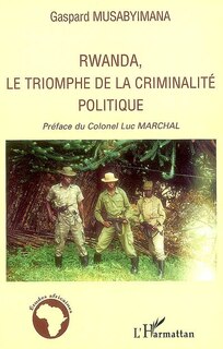 Front cover_Rwanda, le triomphe de la criminalit&eacute; politique