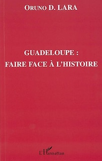 Couverture_Guadeloupe: faire face à l'histoire