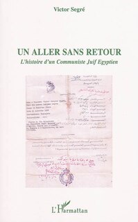 Couverture_Un aller sans retour - l'histoire d'un communiste juif egypt