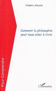 Front cover_Comment la philosophie peut nous apprendre À vivre