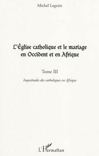Front cover_L'église catholique et le mariage en occident et en afrique  3
