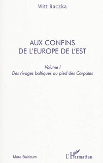Front cover_Aux confins de l'europe de l'est (volume 1) - des rivages ba