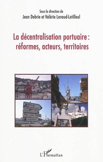 Front cover_La décentralisation portuaire : réformes, acteurs, territoir