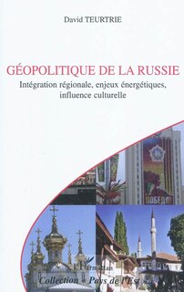 Couverture_G&eacute;opolitique de la russie - int&eacute;gration r&eacute;gionale, enjeux &eacute;n
